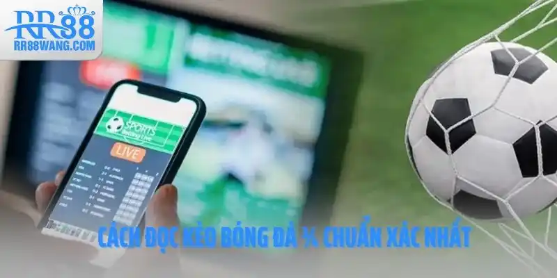 Cách đọc kèo bóng đá ¾ chuẩn xác nhất