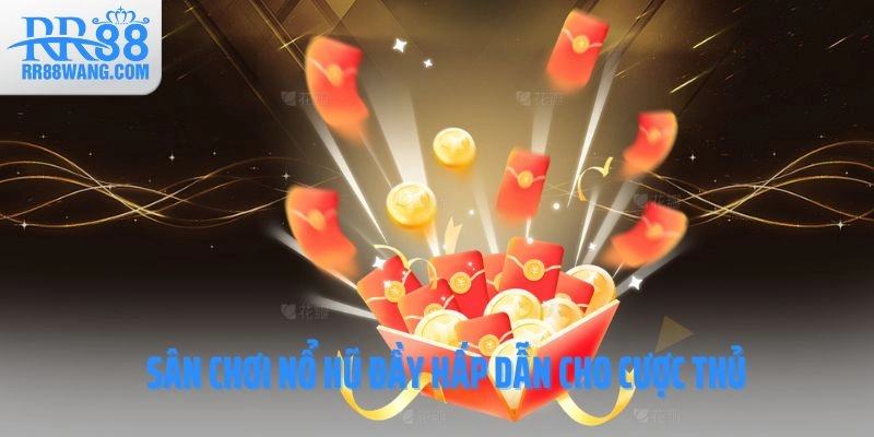 Sân chơi nổ hũ đầy hấp dẫn cho cược thủ