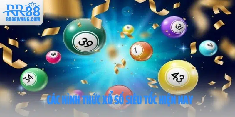 Các hình thức xổ số siêu tốc hiện nay