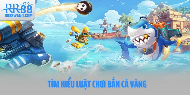 Tìm hiểu luật chơi Bắn cá vàng