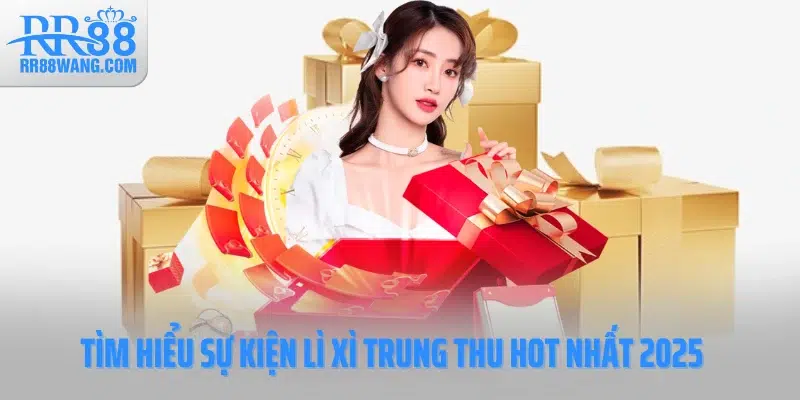 Tìm hiểu sự kiện lì xì trung thu hot nhất 2025